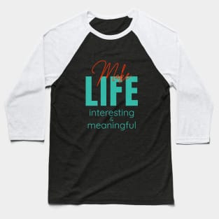 Make Life Interesting Meaningful Quote Motivational Inspirational Baseball T-Shirt